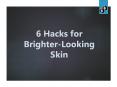 6 Hacks for Brighter-Looking Skin PowerPoint PPT Presentation
