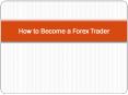 How to Become a Forex Trader PowerPoint PPT Presentation