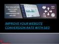 IMPROVE YOUR WEBSITE CONVERSION RATE WITH SEO PowerPoint PPT Presentation