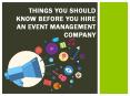 Things you should know before you hire an event management company PowerPoint PPT Presentation