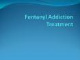 A to Z - Fentanyl Addiction Treatment PowerPoint PPT Presentation