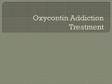 A to Z - Oxycontin  Addiction Treatment