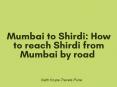 Mumbai to Shirdi: How to reach Shirdi from Mumbai by road PowerPoint PPT Presentation