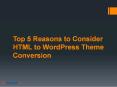 Top 5 Reasons to Consider HTML to WordPress Theme Conversion PowerPoint PPT Presentation