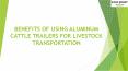 Benefits of Using Aluminum Cattle Trailers for Livestock Transportation
