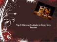 Top 5 whisky cocktails to enjoy this season PowerPoint PPT Presentation