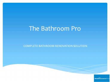 Bathroom Renovations- The Bathroom Pro