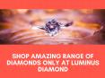Shop Amazing Range Of Diamonds Only At Luminus Diamond PowerPoint PPT Presentation