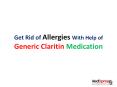 Get Rid of Allergies With Help of Generic Claritin Medication PowerPoint PPT Presentation