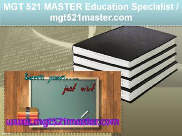 MGT 521 MASTER Education Specialist / mgt521master.com