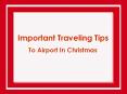 Some Important Traveling Tips to Airport in Christmas PowerPoint PPT Presentation