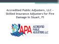 Accredited Public Adjusters, LLC – Skilled Insurance Adjusters for Fire Damage In Stuart, Fl PowerPoint PPT Presentation