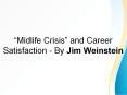 “Midlife Crisis” and Career Satisfaction - By Jim Weinstein PowerPoint PPT Presentation