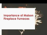 Importance of Maison Fireplace Furnaces