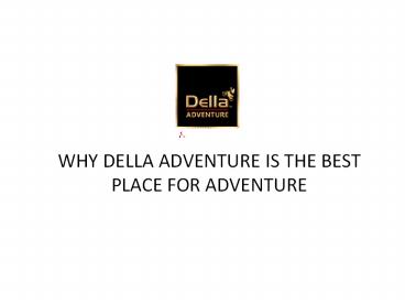 DELLA ADVENTURE - THE BEST PLACE FOR ADVENTURE