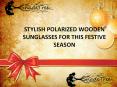 STYLISH POLARIZED WOODEN SUNGLASSES FOR THIS FESTIVE SEASON PowerPoint PPT Presentation