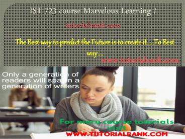 IST 723 course Marvelous Learning / tutorialrank.com