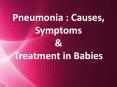 Pneumonia: Causes, Symptoms and Treatment in Babies PowerPoint PPT Presentation