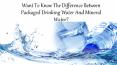 Want To Know The Difference Between Packaged Drinking Water And Mineral Water? PowerPoint PPT Presentation