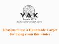 Reasons to use a Handmade Carpet for living room this winter PowerPoint PPT Presentation