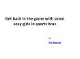 Get back in the game with some sexy girls in sports bras PowerPoint PPT Presentation