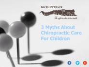 3 Myths About Chiropractic Care For Children