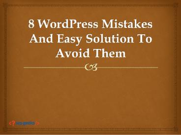 8 WordPress Mistakes And Easy Ways To Avoid Them