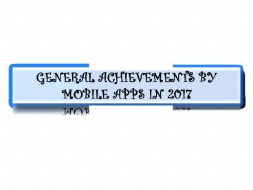 General achievements by mobile apps in 2017