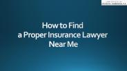 How to Find a Proper Insurance Lawyer Near Me