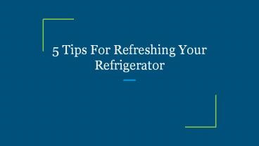 5 Tips For Refreshing Your Refrigerator