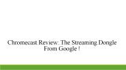 Chromecast review: the streaming dongle from google !​