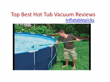 Best Hot Tub Vacuum Reviews In 2018 & Buyers Guide
