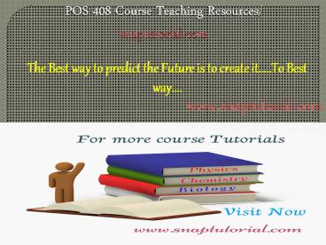 POS 408 Course Teaching Resources/snaptutorial.com