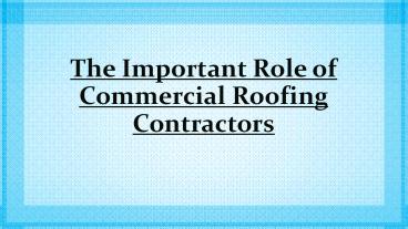 Commercial Roofing Contractors - Important Role