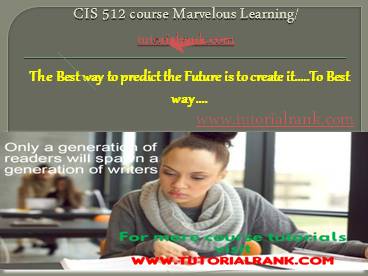CIS 512 course Marvelous Learning/tutorilarank.com