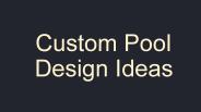 Custom Pool Design Ideas