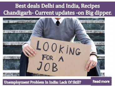 Best deals Delhi and India, Recipes Chandigarh- Current updates on Big dipper.