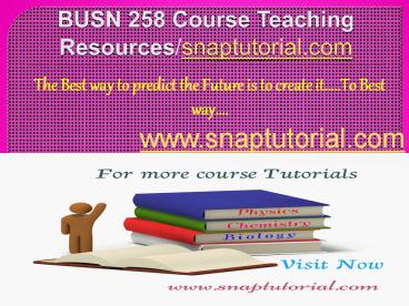 BUSN 258 Course Teaching Resources/snaptutorial.com