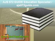 AJS 572 GUIDE Education Specialist / ajs572guide.com