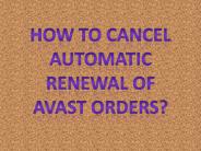 How To Cancel Automatic Renewal Of Avast Orders?