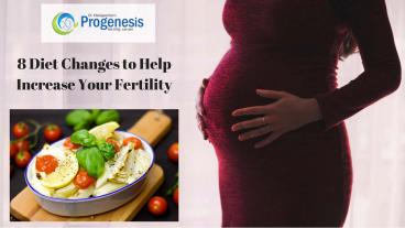8 Diet Changes to Help Increase Your Fertility