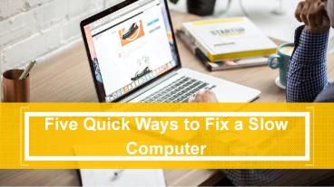 Five Quick Ways to Fix a Slow Computer