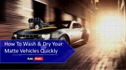 How To Wash & Dry Your Matte Vehicles Quickly