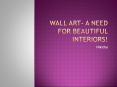 Wall Art- a need for Beautiful Interiors! PowerPoint PPT Presentation