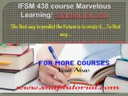 IFSM 438 course Marvelous Learning/snaptutorial.com
