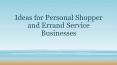 Ideas for personal shopper and errand service businesses PowerPoint PPT Presentation