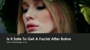 Is It Safe To Get A Facial After Botox