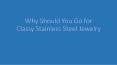 Why Should You Go for Classy Stainless Steel Jewelry PowerPoint PPT Presentation