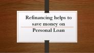 Refinancing helps to save money on Personal Loan