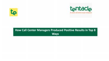 Top 8 Ways to produce positive results by Call Center Managers